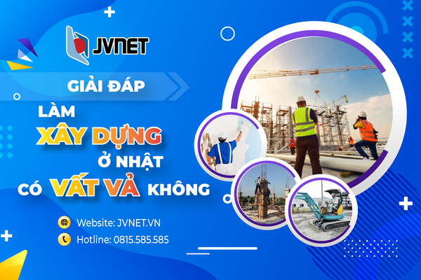 Đơn hàng xây dựng Nhật Bản có vất vả không