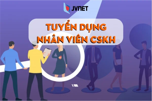 jvnet tuyển dụng nhân viên CSKH