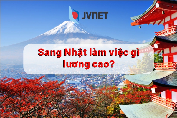 người lao động sang nhật làm việc gì lương cao