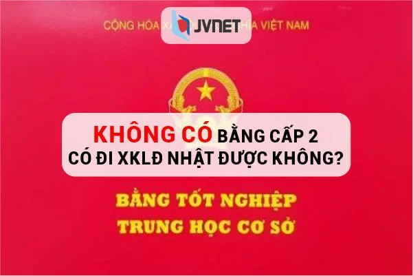 Không có bằng cấp 2 có đi Nhật Bản được không?