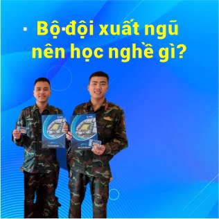 Bộ đội xuất ngũ nên học nghề gì tốt