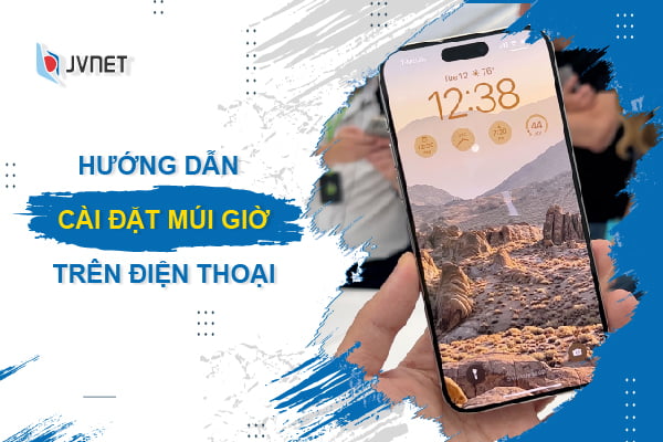 Hướng dẫn cài đặt múi giờ trên điện thoại