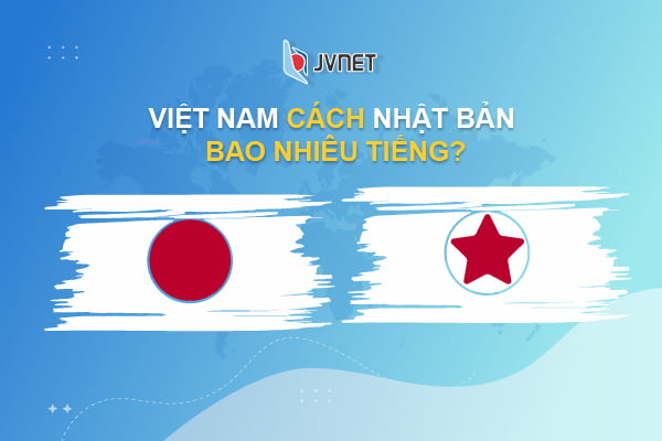 Việt Nam cách Nhật Bản bao nhiêu tiếng