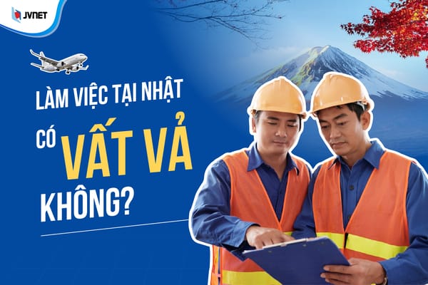 làm việc tại Nhật có vất vả không