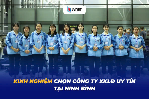 Kinh nghiệm chọn công ty xklđ uy tín tại Ninh Bình