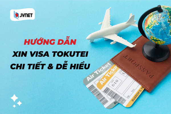 cách xin visa tokutei ginou chi tiết