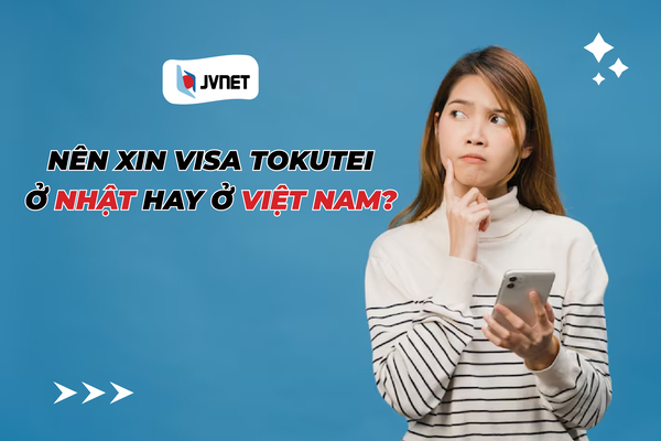nên xin visa tokutei ở đâu