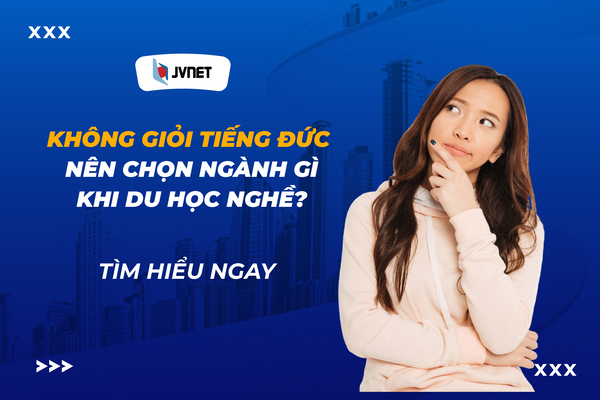 Không giỏi tiếng Đức nên chọn ngành gì thì tốt