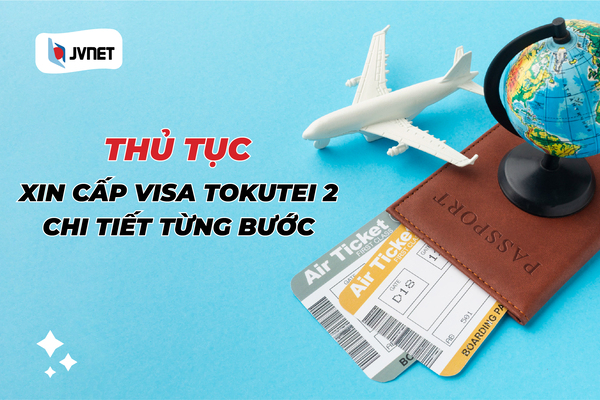 Thủ tục cấp visa tokutei 2