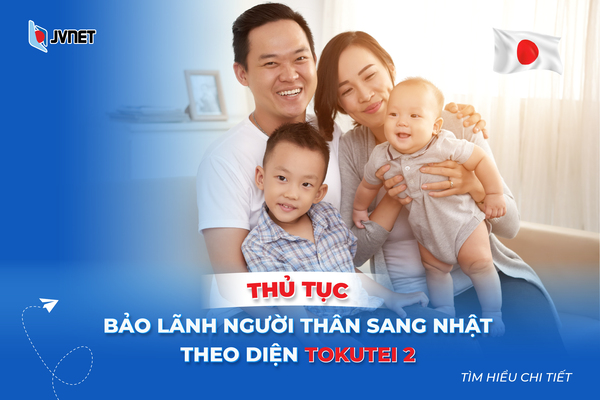 thủ tục bảo lãnh người thân theo diện tokutei ginou 2