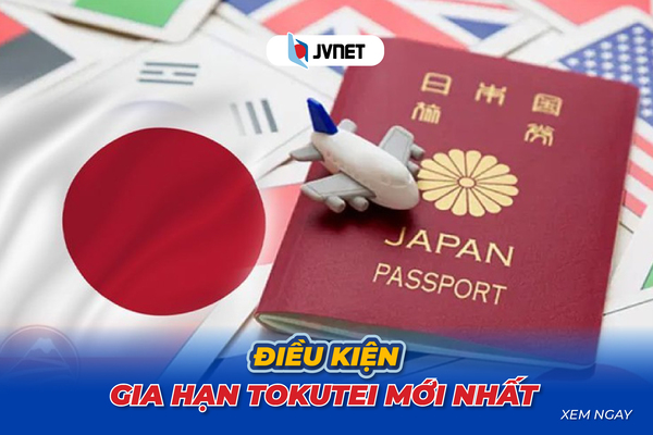 Điều kiện gia hạn tokutei mới nhất