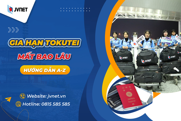 Gia hạn tokutei mất bao lâu