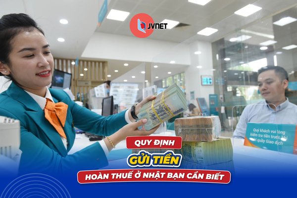 Quy định gửi tiền hoàn thuế ở Nhật