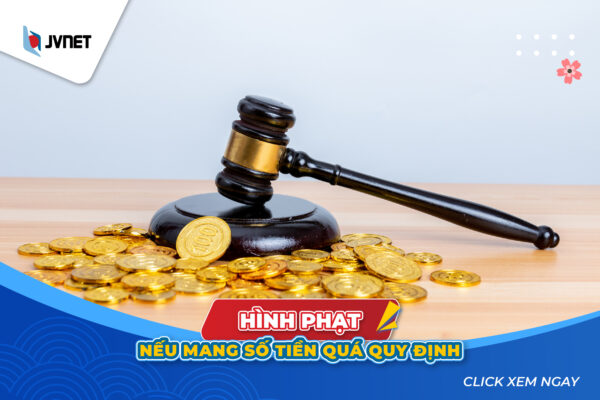 Mang tiền mặt quá quy định có bị sao không
