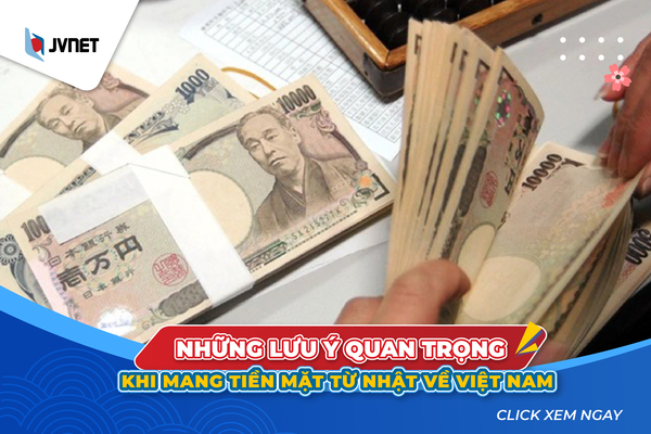 Mang tiền mặt từ Nhật về Việt Nam cần lưu ý gì