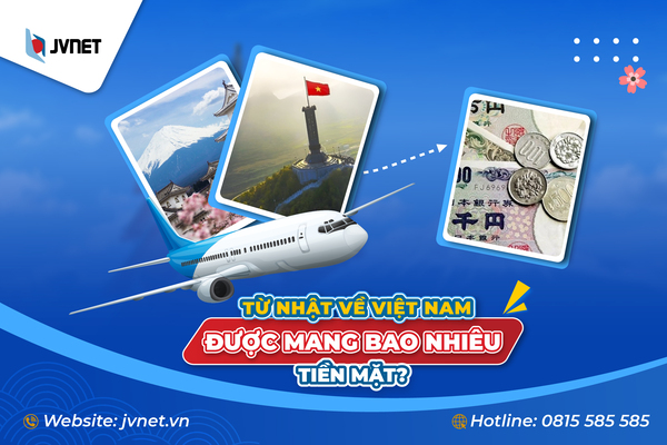 Từ Nhật về Việt Nam được mang theo bao nhiêu tiền