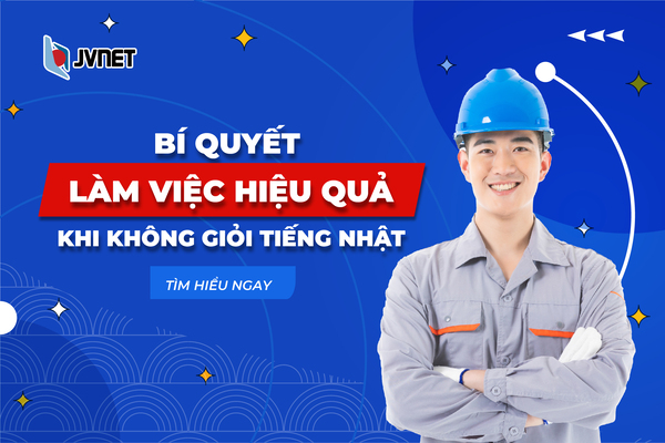 Bí quyết làm việc hiệu quả ở Nhật dù không giỏi tiếng