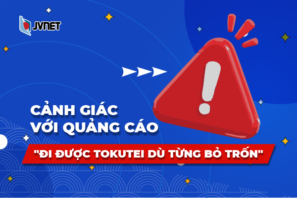 Cảnh giác đi được tokutei dù từng bỏ trốn