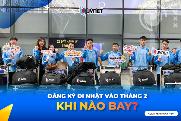 Đăng ký đi Nhật vào tháng 2 thì khi nào bay
