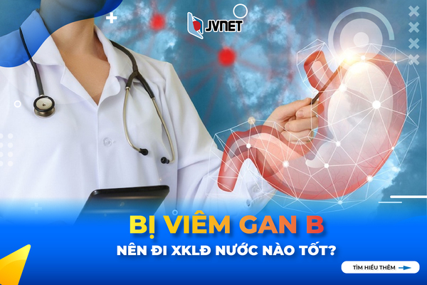 Bị viêm gan B nên đi XKLĐ nước nào