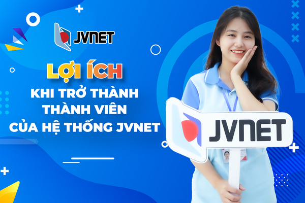 Lợi ích trở thành thành viên của hệ thống JVNET