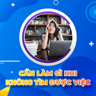 Cần làm gì khi không tìm được việc làm