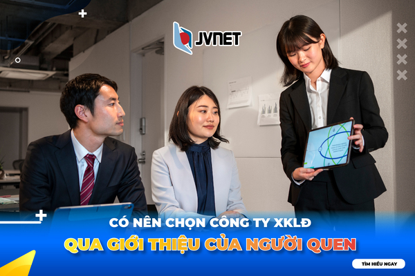 Có nên chọn cty xklđ Nhật Bản qua người quen