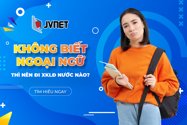 Không biết ngoại ngữ nên chọn đi xklđ nước nào