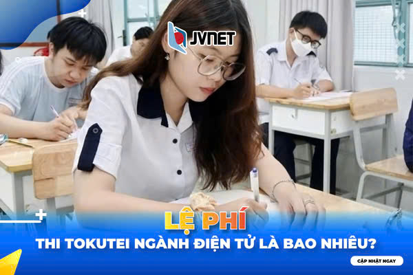Lệ phí thi tokutei ngành điện tử ở Nhật