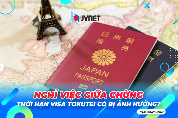 Nghỉ việc giữa chừng có ảnh hưởng đến thời hạn tokutei