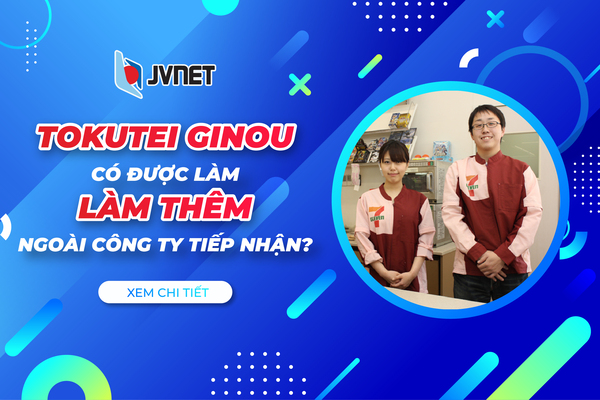 Visa Tokutei có được làm thêm ngoài công ty tiếp nhận