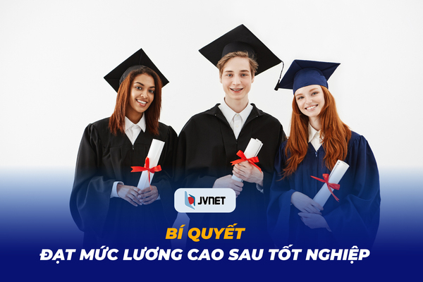 Bí quyết đạt lương cao sau tốt nghiệp